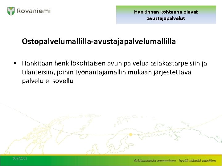 Hankinnan kohteena olevat avustajapalvelut Ostopalvelumallilla-avustajapalvelumallilla • Hankitaan henkilökohtaisen avun palvelua asiakastarpeisiin ja tilanteisiin, joihin