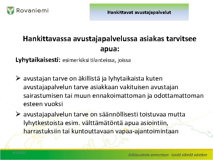 Hankittavat avustajapalvelut Hankittavassa avustajapalvelussa asiakas tarvitsee apua: Lyhytaikaisesti: esimerkiksi tilanteissa, joissa Ø avustajan tarve