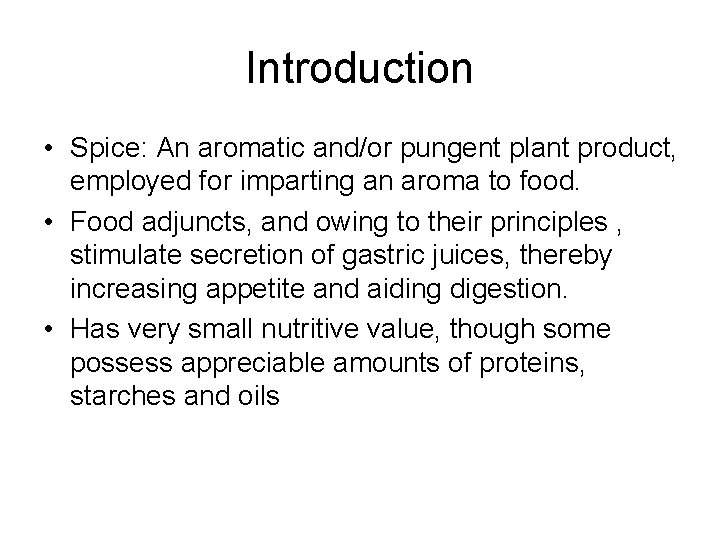 Introduction • Spice: An aromatic and/or pungent plant product, employed for imparting an aroma