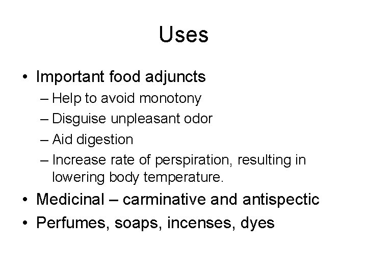 Uses • Important food adjuncts – Help to avoid monotony – Disguise unpleasant odor