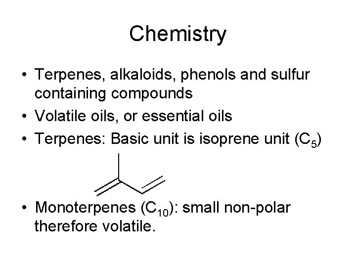 Chemistry • Terpenes, alkaloids, phenols and sulfur containing compounds • Volatile oils, or essential