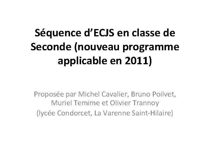 Séquence d’ECJS en classe de Seconde (nouveau programme applicable en 2011) Proposée par Michel