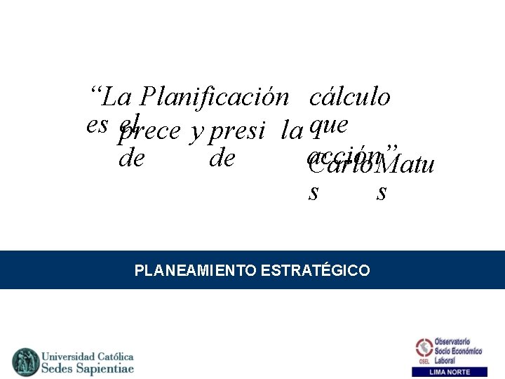 “La Planificación cálculo es el prece y presi la que acción” de de Carlo