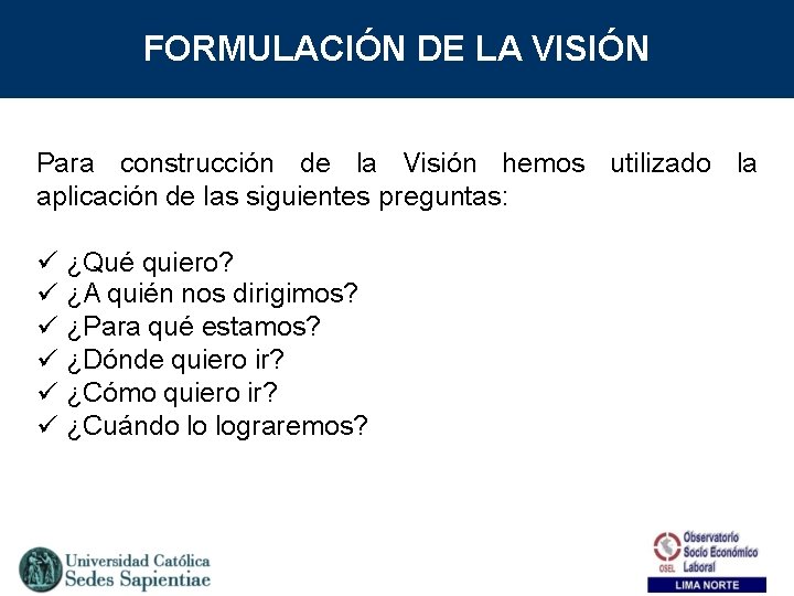 FORMULACIÓN DE LA VISIÓN Para construcción de la Visión hemos utilizado la aplicación de