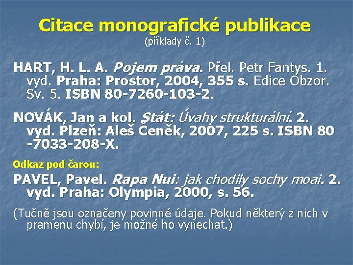Citace monografické publikace (příklady č. 1) HART, H. L. A. Pojem práva. Přel. Petr
