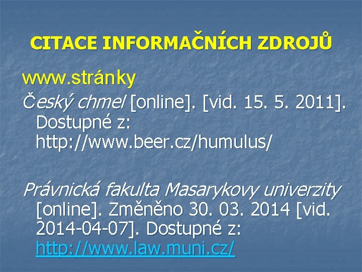 CITACE INFORMAČNÍCH ZDROJŮ www. stránky Český chmel [online]. [vid. 15. 5. 2011]. Dostupné z: