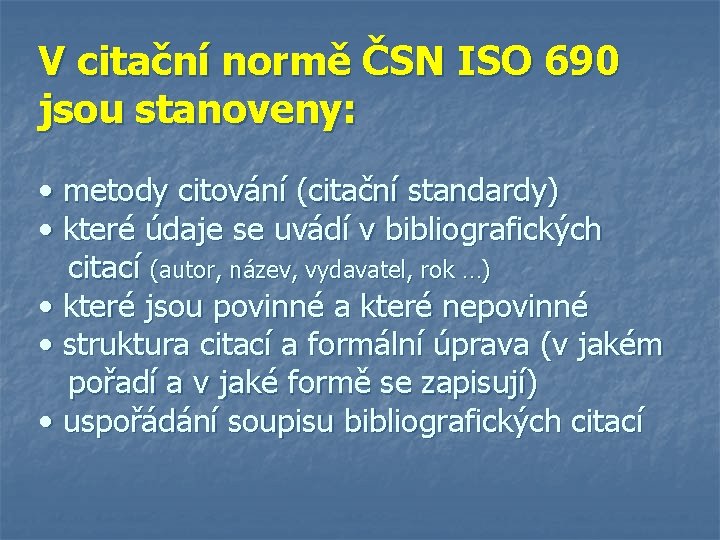V citační normě ČSN ISO 690 jsou stanoveny: • metody citování (citační standardy) •