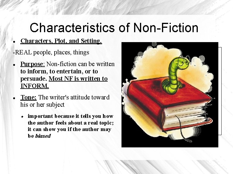 Characteristics of Non-Fiction Characters, Plot, and Setting. -REAL people, places, things Purpose: Non-fiction can