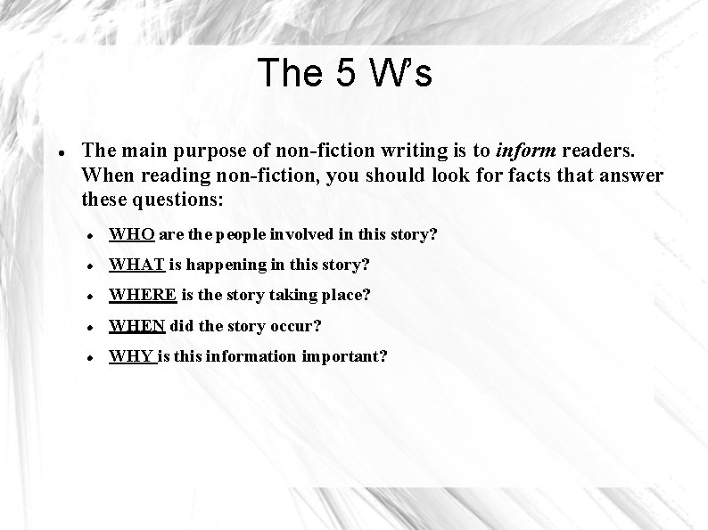 The 5 W’s The main purpose of non-fiction writing is to inform readers. When