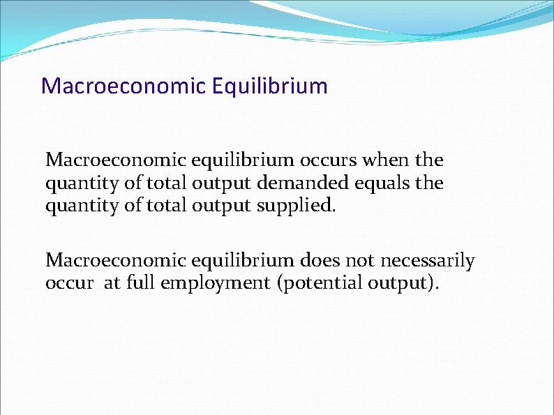 Macroeconomic Equilibrium Macroeconomic equilibrium occurs when the quantity of total output demanded equals the