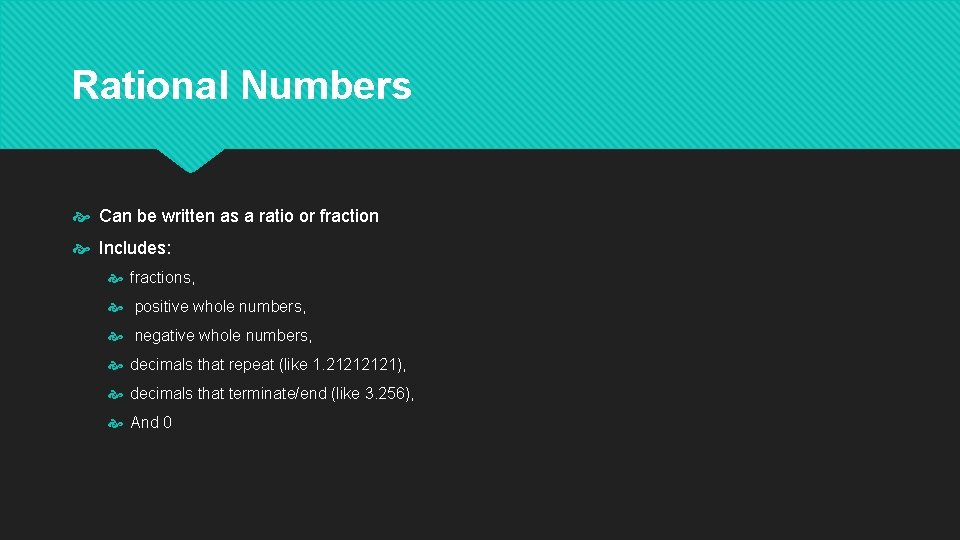 Rational Numbers Can be written as a ratio or fraction Includes: fractions, positive whole