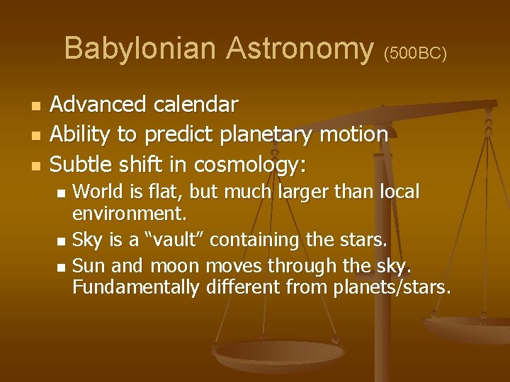 Babylonian Astronomy (500 BC) n n n Advanced calendar Ability to predict planetary motion
