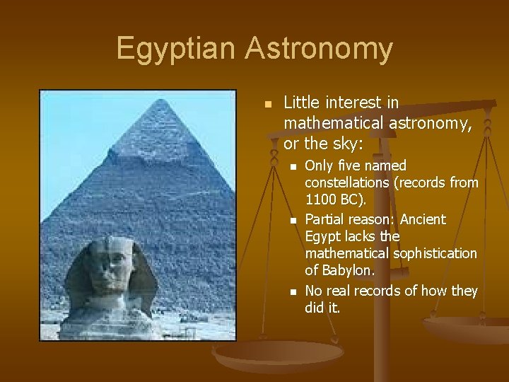 Egyptian Astronomy n Little interest in mathematical astronomy, or the sky: n n n