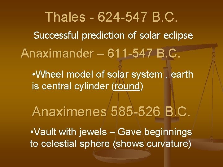Thales - 624 -547 B. C. Successful prediction of solar eclipse Anaximander – 611
