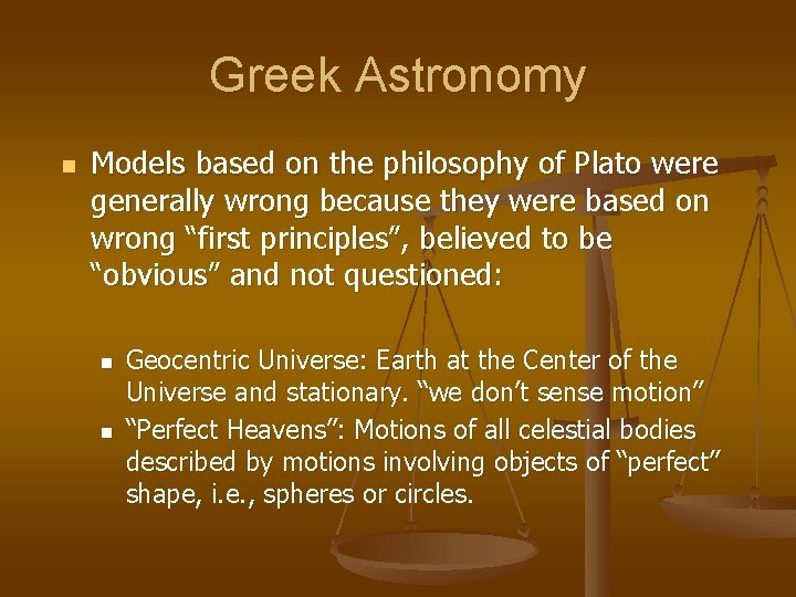 Greek Astronomy n Models based on the philosophy of Plato were generally wrong because