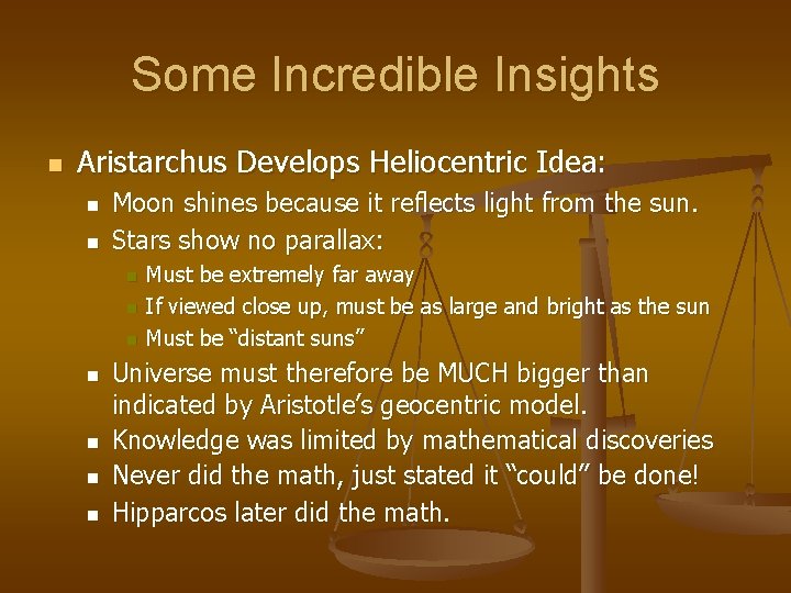Some Incredible Insights n Aristarchus Develops Heliocentric Idea: n n Moon shines because it