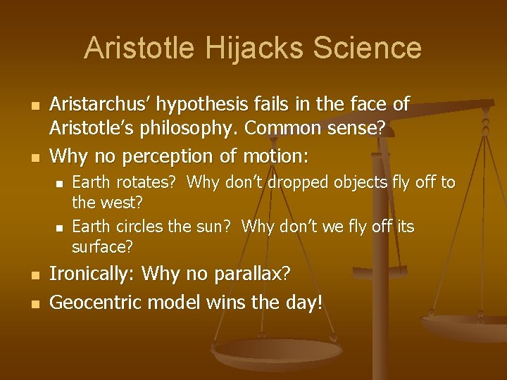 Aristotle Hijacks Science n n Aristarchus’ hypothesis fails in the face of Aristotle’s philosophy.