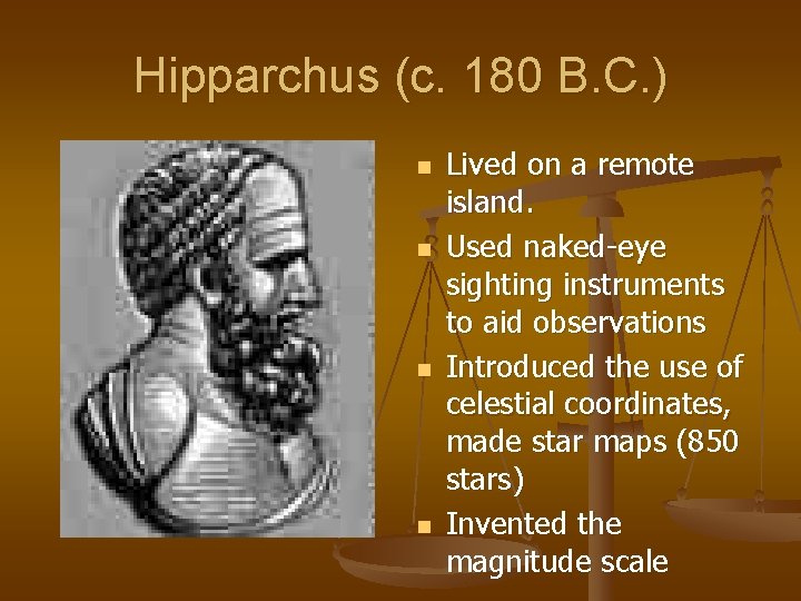 Hipparchus (c. 180 B. C. ) n n Lived on a remote island. Used