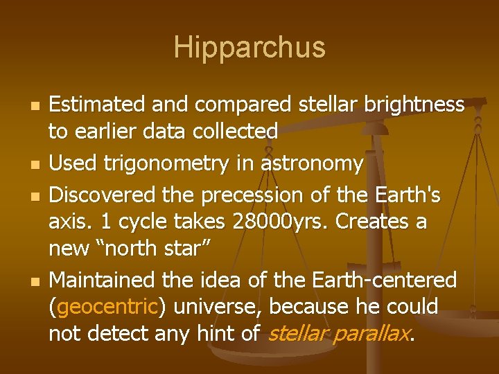 Hipparchus n n Estimated and compared stellar brightness to earlier data collected Used trigonometry