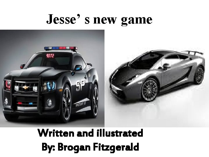 Jesse’ s new game Written and illustrated By: Brogan Fitzgerald 