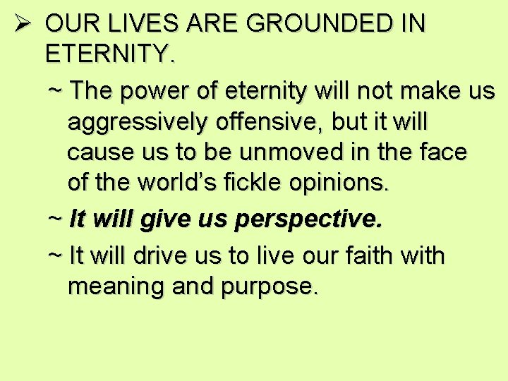 Ø OUR LIVES ARE GROUNDED IN ETERNITY. ~ The power of eternity will not