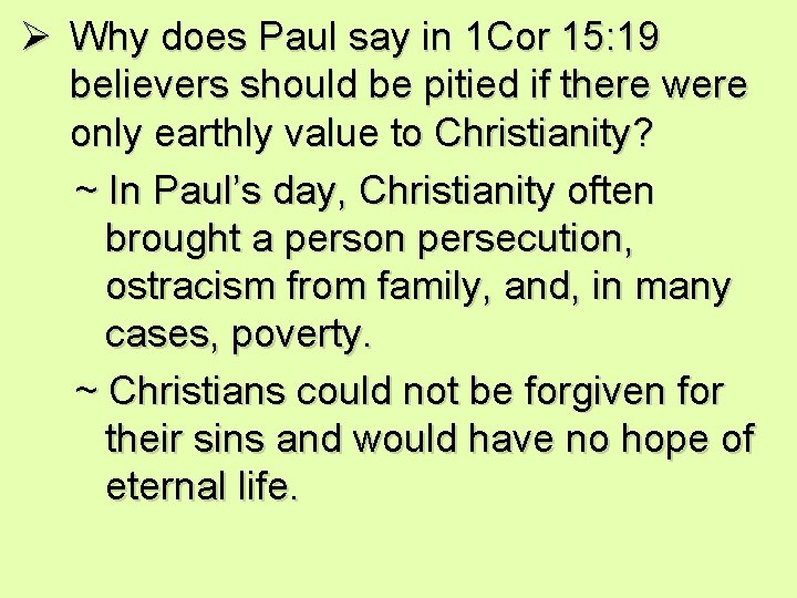 Ø Why does Paul say in 1 Cor 15: 19 believers should be pitied