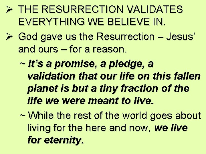 Ø THE RESURRECTION VALIDATES EVERYTHING WE BELIEVE IN. Ø God gave us the Resurrection