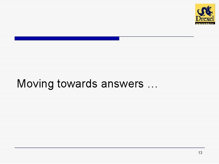 Moving towards answers … 13 Moving towards answers … 13