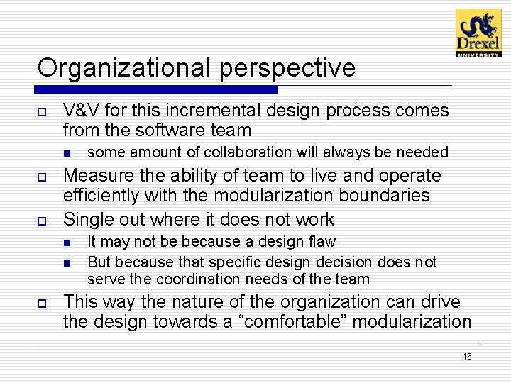 Organizational perspective o V&V for this incremental design process comes from the software team Organizational perspective o V&V for this incremental design process comes from the software team