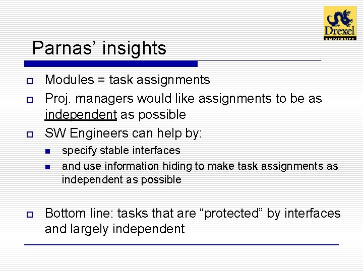 Parnas’ insights o o o Modules = task assignments Proj. managers would like assignments Parnas’ insights o o o Modules = task assignments Proj. managers would like assignments