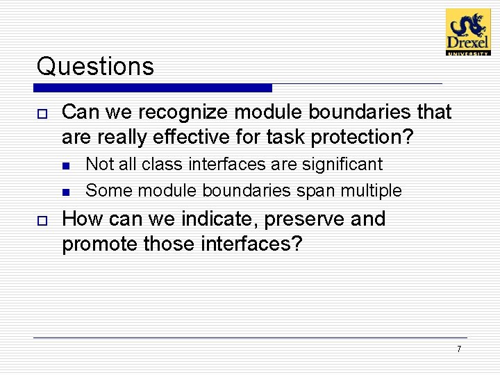 Questions o Can we recognize module boundaries that are really effective for task protection? Questions o Can we recognize module boundaries that are really effective for task protection?