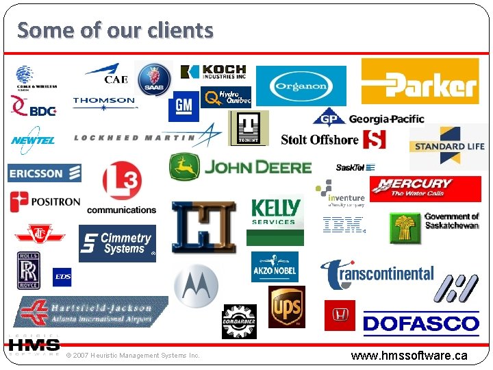 Some of our clients © 2007 Heuristic Management Systems Inc. www. hmssoftware. ca Some of our clients © 2007 Heuristic Management Systems Inc. www. hmssoftware. ca