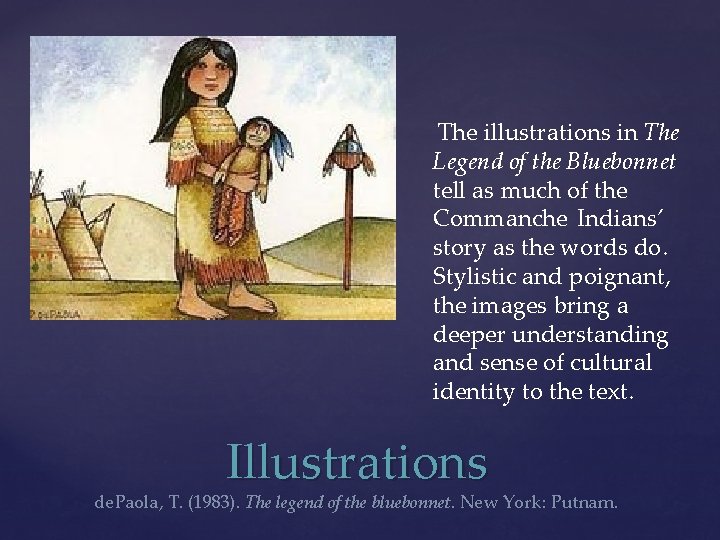 The illustrations in The Legend of the Bluebonnet tell as much of the Commanche