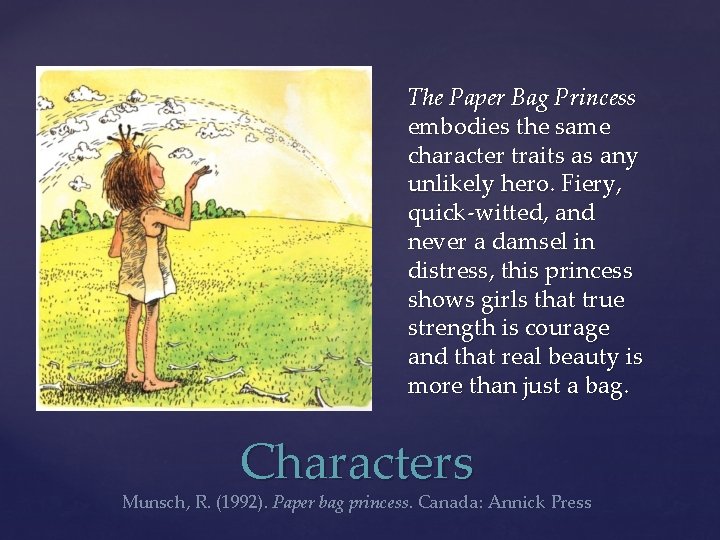 The Paper Bag Princess embodies the same character traits as any unlikely hero. Fiery,