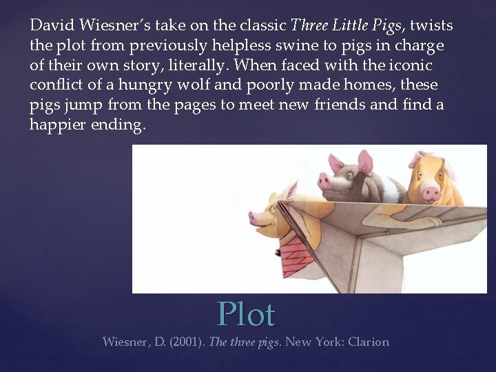 David Wiesner’s take on the classic Three Little Pigs, twists the plot from previously