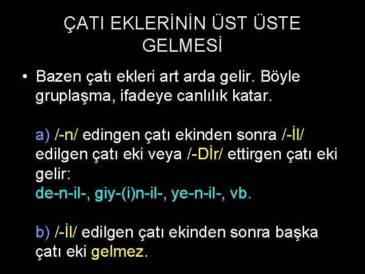 ÇATI EKLERİNİN ÜSTE GELMESİ • Bazen çatı ekleri art arda gelir. Böyle gruplaşma, ifadeye