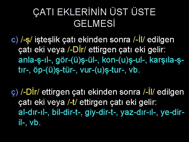 ÇATI EKLERİNİN ÜSTE GELMESİ c) /-ş/ işteşlik çatı ekinden sonra /-İl/ edilgen çatı eki