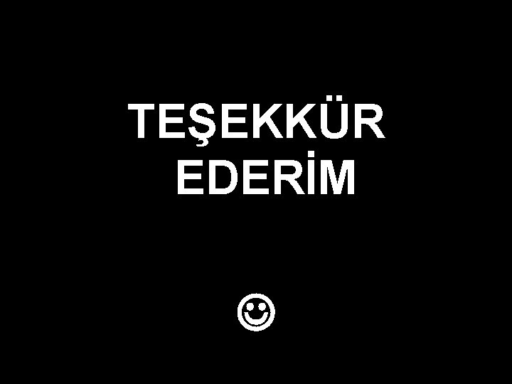 TEŞEKKÜR EDERİM 