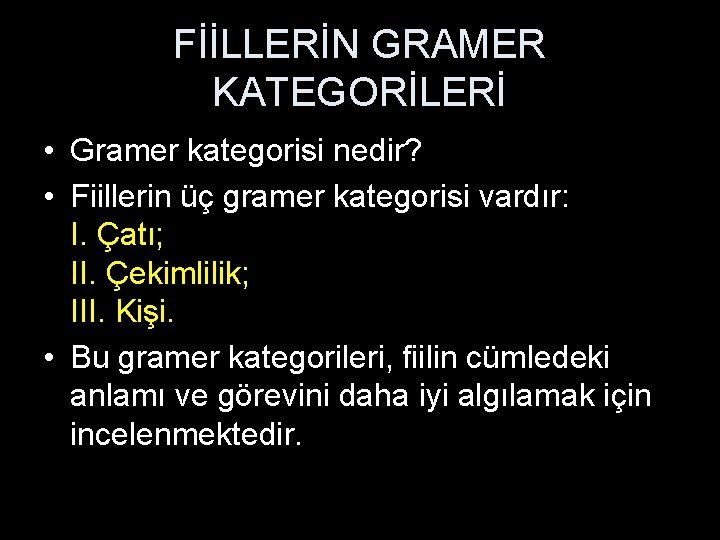 FİİLLERİN GRAMER KATEGORİLERİ • Gramer kategorisi nedir? • Fiillerin üç gramer kategorisi vardır: I.