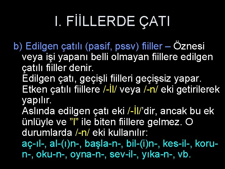 I. FİİLLERDE ÇATI b) Edilgen çatılı (pasif, pssv) fiiller – Öznesi veya işi yapanı