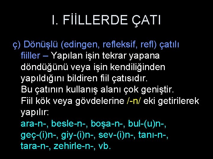 I. FİİLLERDE ÇATI ç) Dönüşlü (edingen, refleksif, refl) çatılı fiiller – Yapılan işin tekrar
