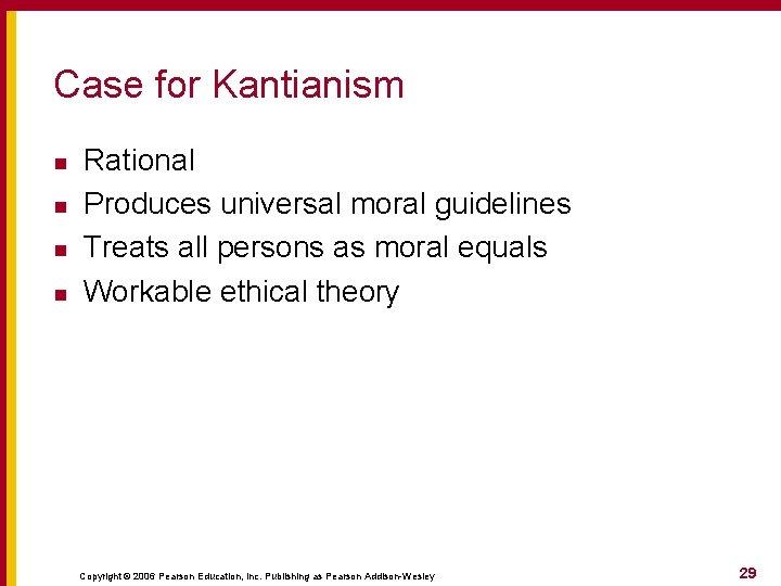 Case for Kantianism n n Rational Produces universal moral guidelines Treats all persons as Case for Kantianism n n Rational Produces universal moral guidelines Treats all persons as