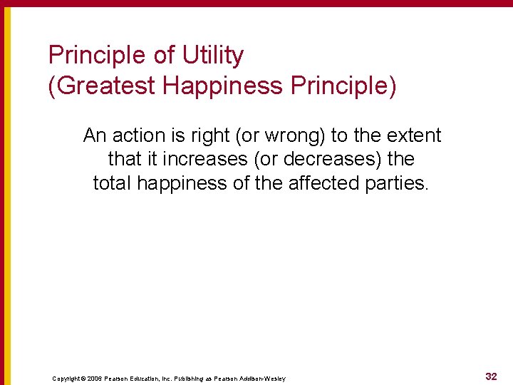 Principle of Utility (Greatest Happiness Principle) An action is right (or wrong) to the Principle of Utility (Greatest Happiness Principle) An action is right (or wrong) to the