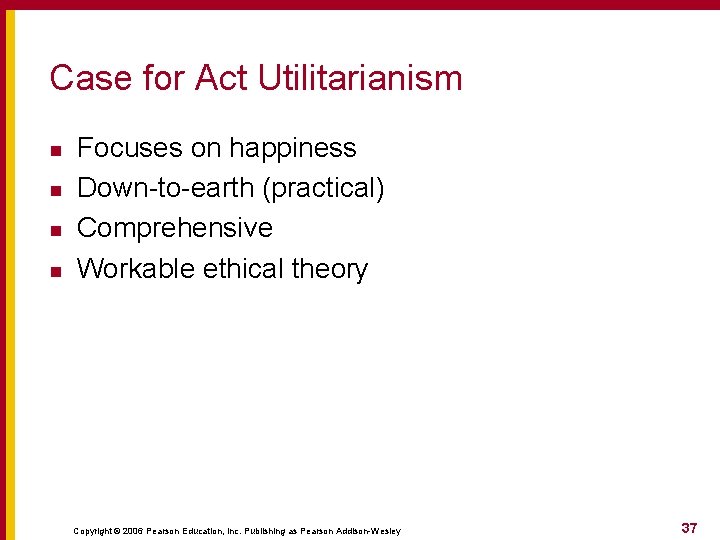 Case for Act Utilitarianism n n Focuses on happiness Down-to-earth (practical) Comprehensive Workable ethical Case for Act Utilitarianism n n Focuses on happiness Down-to-earth (practical) Comprehensive Workable ethical