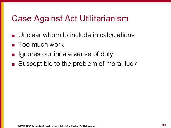 Case Against Act Utilitarianism n n Unclear whom to include in calculations Too much Case Against Act Utilitarianism n n Unclear whom to include in calculations Too much