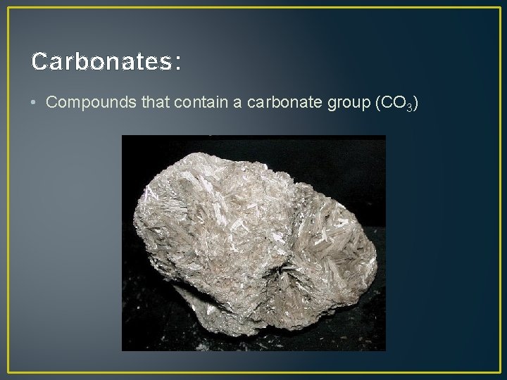 Carbonates: • Compounds that contain a carbonate group (CO 3) 