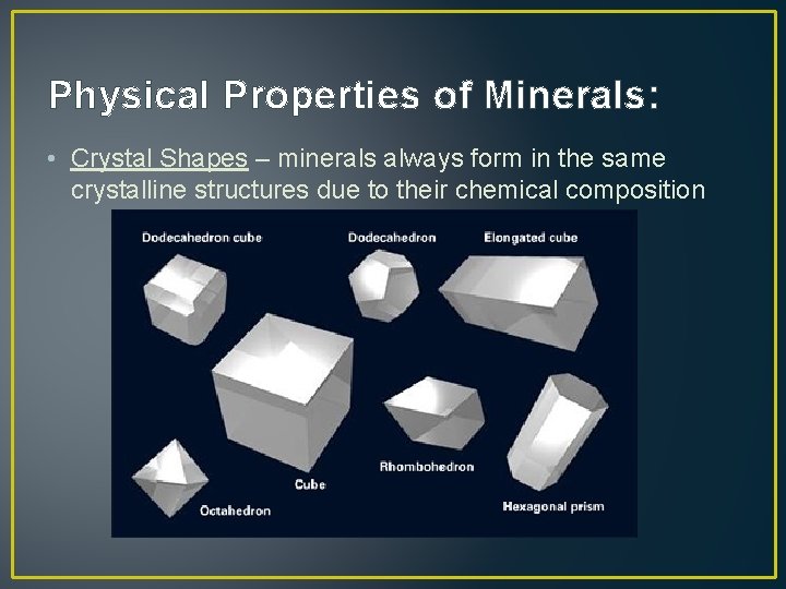 Physical Properties of Minerals: • Crystal Shapes – minerals always form in the same