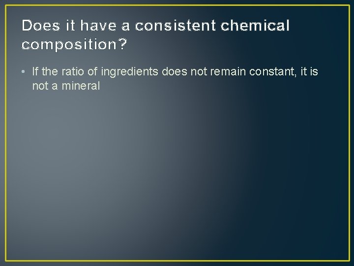 Does it have a consistent chemical composition? • If the ratio of ingredients does