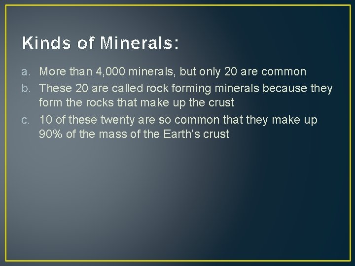 Kinds of Minerals: a. More than 4, 000 minerals, but only 20 are common