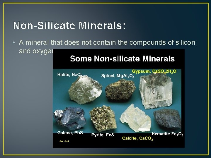 Non-Silicate Minerals: • A mineral that does not contain the compounds of silicon and